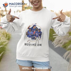 texas rangers moving on are the first team to advance in the wild card round 2023 shirt sweatshirt