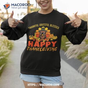 thankful grateful blessed happy thanksgiving pilgrim turkey shirt sweatshirt 1