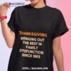 Thanksgiving Bringing Family Dysfunction Since 1863 Shirt