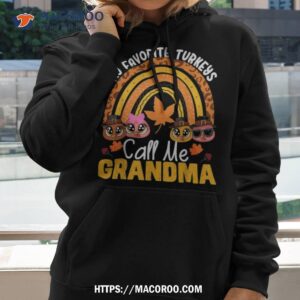 thanksgiving grandmother my favorite turkeys call me grandma shirt hoodie 2