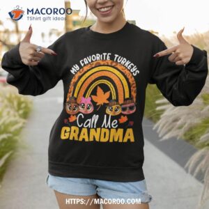 thanksgiving grandmother my favorite turkeys call me grandma shirt sweatshirt 1