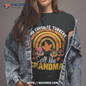 Thanksgiving Grandmother My Favorite Turkeys Call Me Grandma Shirt