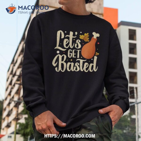 Thanksgiving Turkey Day Let’s Get Basted Funny Friendsgiving Shirt