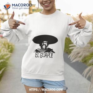 the 3 three amigos el guapo shirt sweatshirt