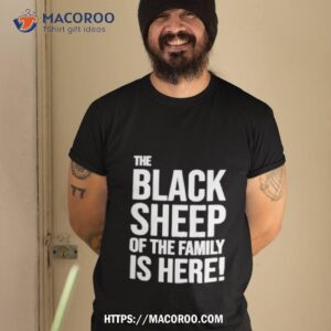the black sheep of the family is here shirt tshirt 2