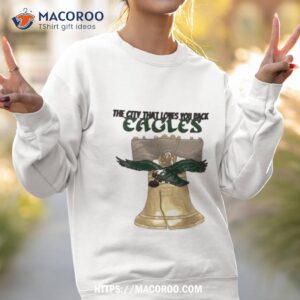 the city that loves you back eagles ring the bell t shirt sweatshirt 2