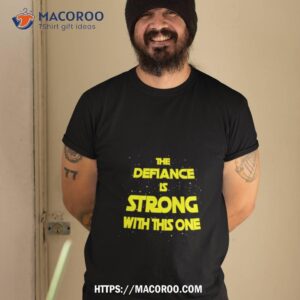 the defiance is strong with this one shirt tshirt 2