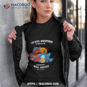 The Devil Whispered Bring Cerveza Latino Shirt