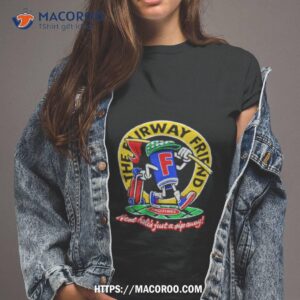 the fairway friend next hole s just a jip away shirt tshirt 2