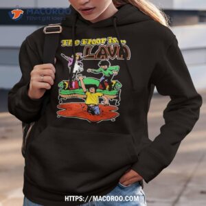 the floor is lava t shirt hoodie 3