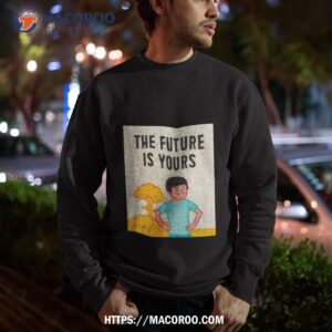 The Future Is Yours Joan Cornella Shirt 2 the future is yours joan cornella shirt sweatshirt