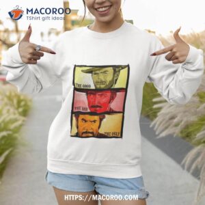 The Good The Bad And The Ugly Blondie Tuco And Angle Eyes Shirt 2 the good the bad and the ugly blondie tuco and angle eyes shirt sweatshirt