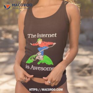 the internet is awesome shirt tank top 1