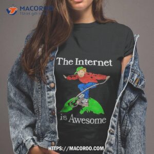 the internet is awesome shirt tshirt 2