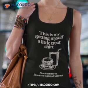 the is my getting myself a little treat shirt tank top 4