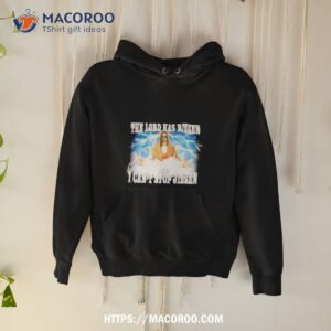 The Lord Has Rizzen And I Can’t Stop Jizzen Shirt 1 the lord has rizzen and i can t stop jizzen shirt hoodie