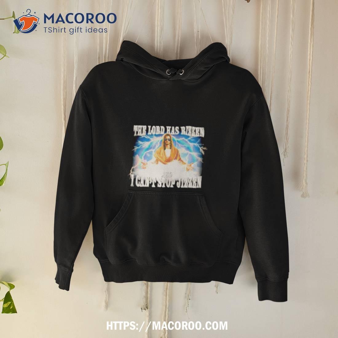 The Lord Has Rizzen And I Can’t Stop Jizzen Shirt The Lord Has Rizzen And I Can’t Stop Jizzen Shirt