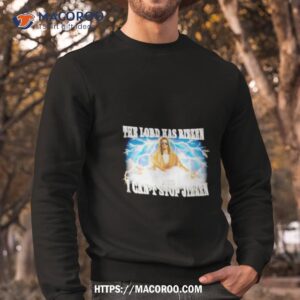 The Lord Has Rizzen And I Can’t Stop Jizzen Shirt 2 the lord has rizzen and i can t stop jizzen shirt sweatshirt