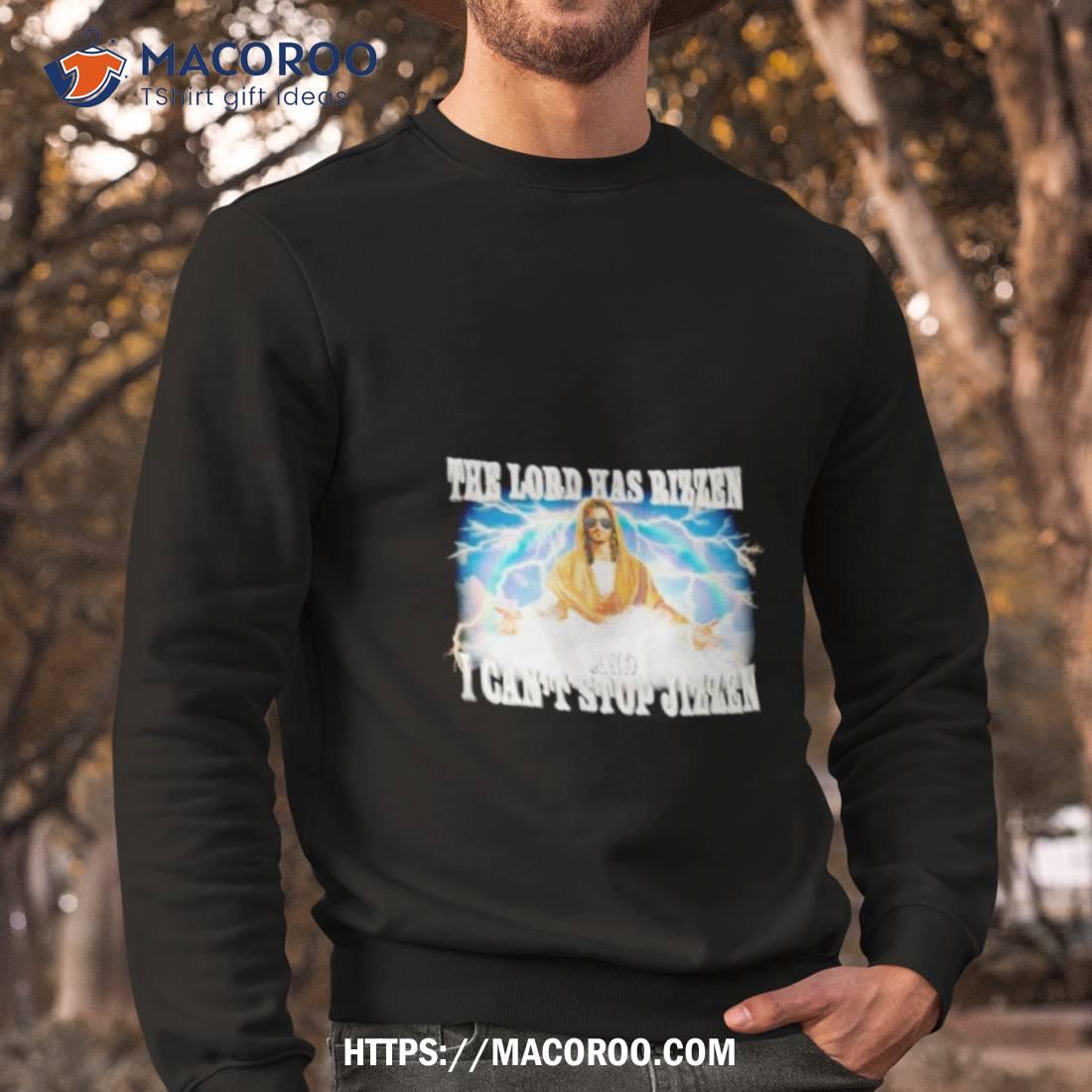 The Lord Has Rizzen And I Can’t Stop Jizzen Shirt The Lord Has Rizzen And I Can’t Stop Jizzen Shirt