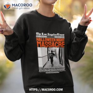 The Los Angeles Times Halloween Night Massacre 2023 Shirt 2 the los angeles times halloween night massacre 2023 shirt sweatshirt 2