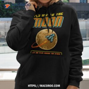 the lover fly me to the moon shirt hoodie