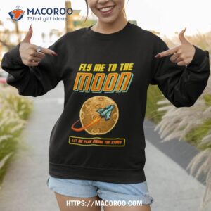 the lover fly me to the moon shirt sweatshirt