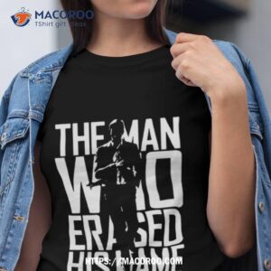 the man who erased his name shirt tshirt