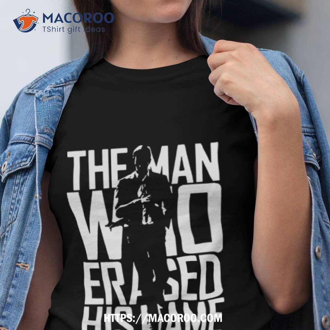 The Man Who Erased His Name Shirt The Man Who Erased His Name Shirt