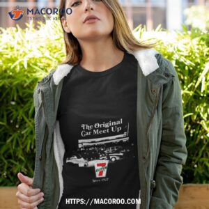 The Original Car Meet Up 7 Eleven Since 1927 T Shirt