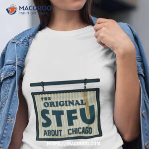 the original stfu about chicago shirt tshirt