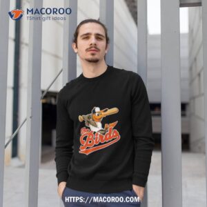 the oriole birds baseball mascot shirt sweatshirt 1
