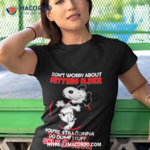 the peanuts snoopy don t worry about getting older shirt tshirt 1