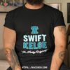 The Philly Original Swift Kelce Shirt