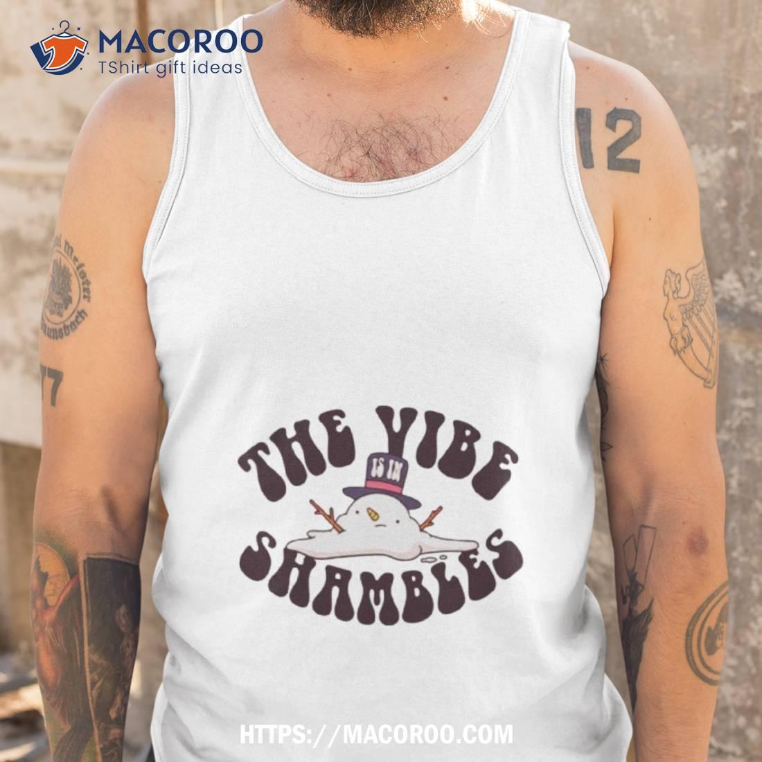 The Vibe Is In Shambles Snowman Shirt The Vibe Is In Shambles Snowman Shirt