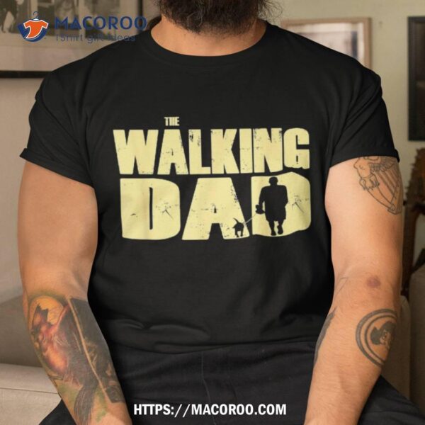 The Walking Dad With Dog For Walkies Shirt