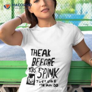 theak before you spink just like me am shirt tshirt 1