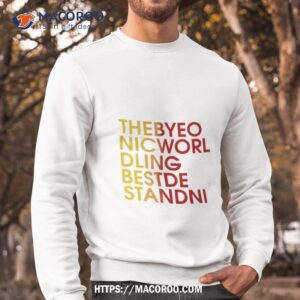 thebyeo nicworl dling bestde standni t shirt sweatshirt