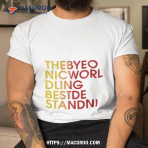 Thebyeo Nicworl Dling Bestde Standni T Shirt