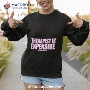 Therapy Is Expensive Dick Is Free Shirt 2 therapy is expensive dick is free shirt sweatshirt 1