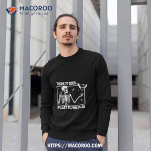 there it goes halloween my last flying f skeleton shirt sweatshirt 1