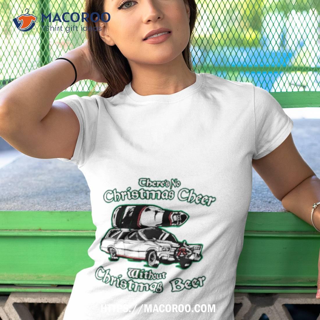 There’s No Christmas Cheer Without Christmas Beer Shirt There’s No Christmas Cheer Without Christmas Beer Shirt