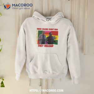 these colors don t run they reload nohobal hank barry hbo shirt hoodie
