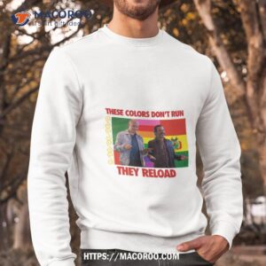 these colors don t run they reload nohobal hank barry hbo shirt sweatshirt