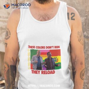 these colors don t run they reload nohobal hank barry hbo shirt tank top