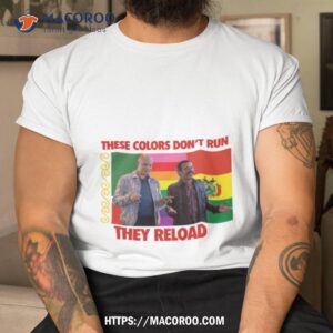 these colors don t run they reload nohobal hank barry hbo shirt tshirt