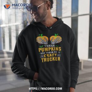 these pumpkins are taken by a crazy trucker halloween shirt hoodie 1