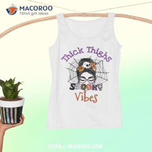 thick thighs and spooky vibes messy bun girl funny halloween shirt tank top