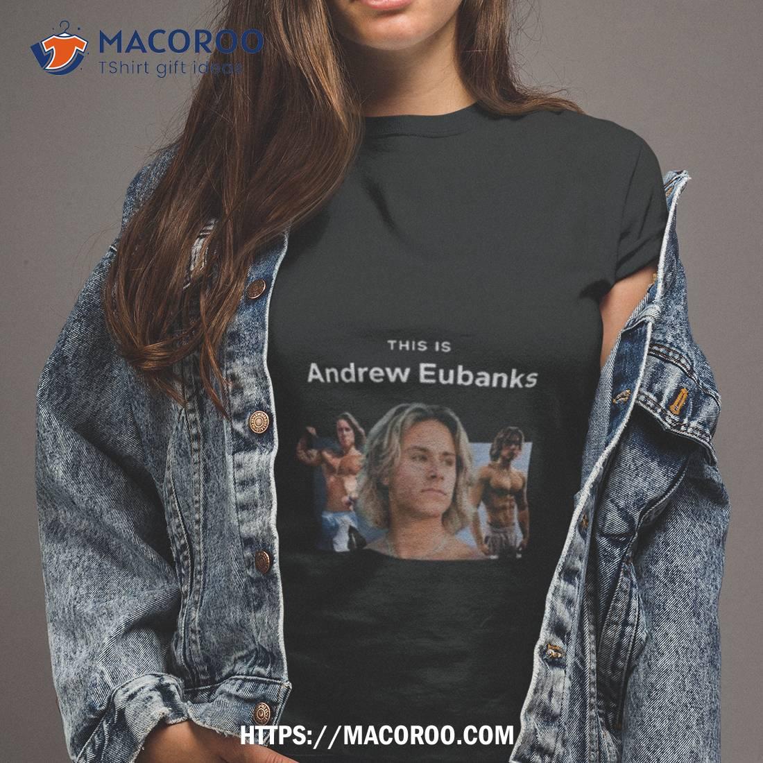 This Is Andrew Eubanks T Shirt This Is Andrew Eubanks T Shirt