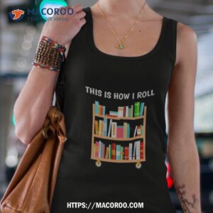 This Is How I Roll National Book Day Shirt 2 this is how i roll national book day shirt tank top 4