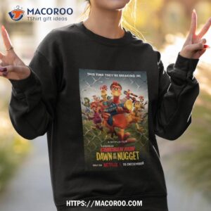 this time they re breaking in chicken run dawn of the nugget poster 2023 t shirt sweatshirt 2